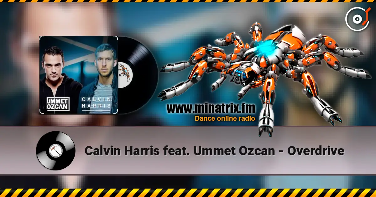 Calvin Harris feat. Ummet Ozcan - Overdrive online in hoher Qualität hören | Minatrix.FM