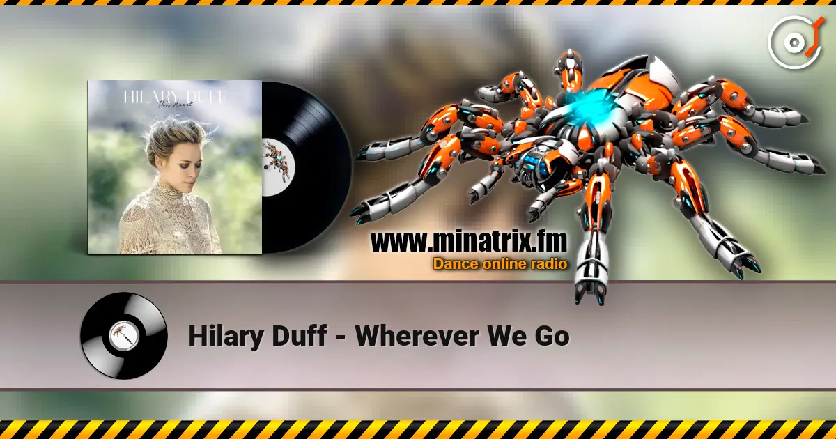 Hilary Duff - Wherever We Go слушать онлайн в высоком качестве | Minatrix.FM