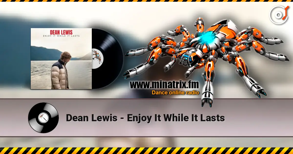 Dean Lewis - Enjoy It While It Lasts 在线收听高音质 | Minatrix.FM