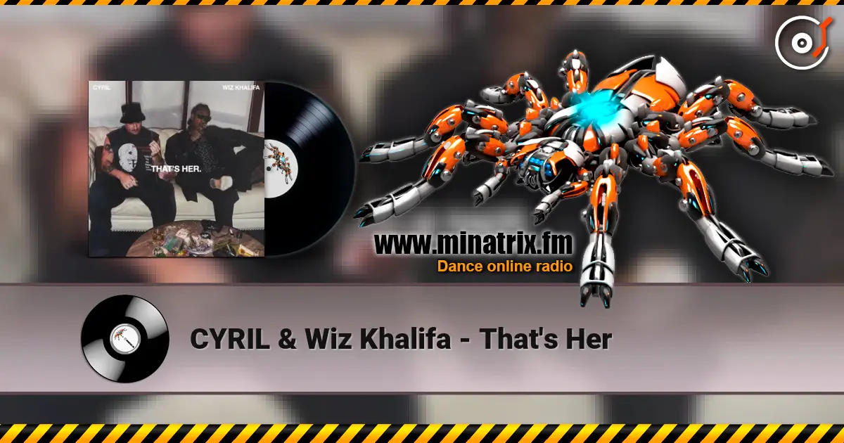 CYRIL & Wiz Khalifa - That's Her escuchar en línea en alta calidad | Minatrix.FM