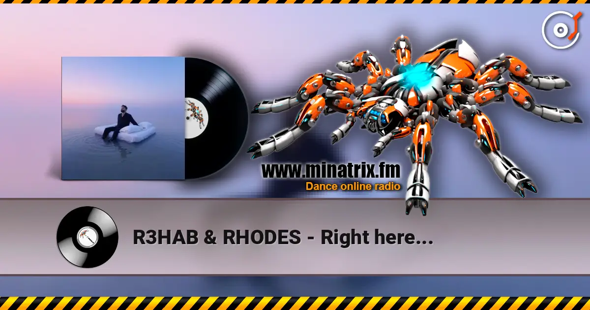 R3HAB & RHODES - Right here... écouter en ligne en haute qualité | Minatrix.FM