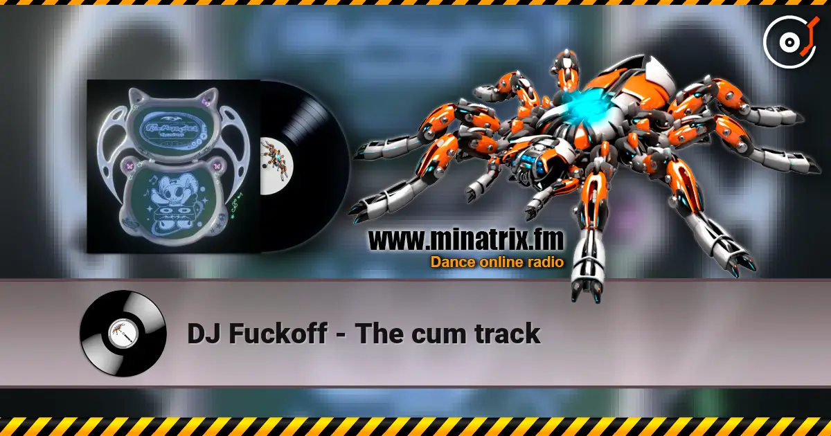 DJ Fuckoff - The cum track écouter en ligne en haute qualité | Minatrix.FM