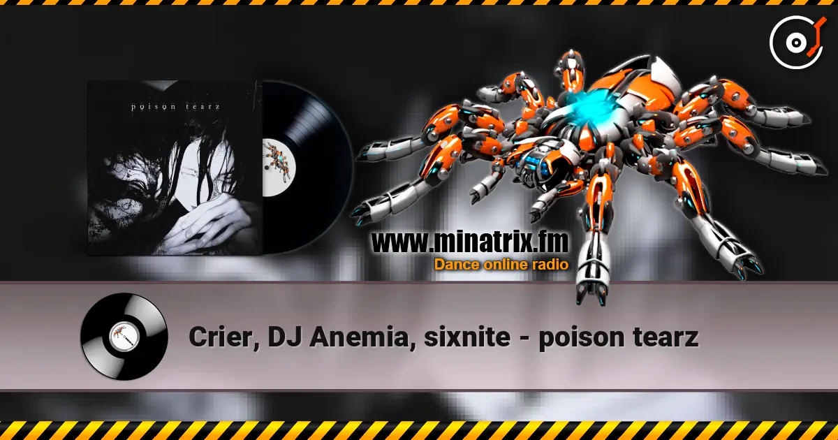 Crier, DJ Anemia, sixnite - poison tearz слушать онлайн в высоком качестве | Minatrix.FM