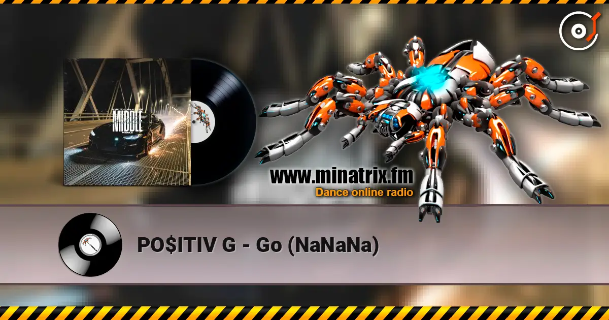 PO$ITIV G - Go (NaNaNa) слушать онлайн в высоком качестве | Minatrix.FM