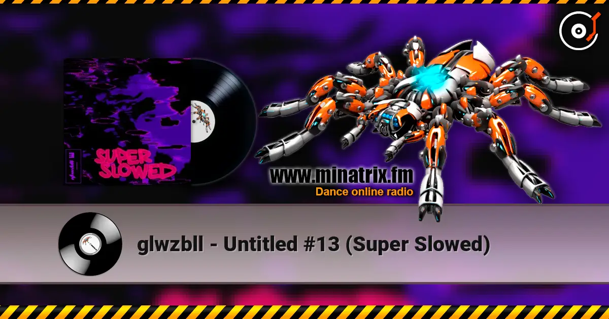 glwzbll - Untitled #13 (Super Slowed) escuchar en línea en alta calidad | Minatrix.FM