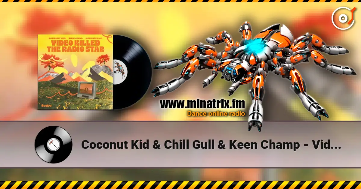 Coconut Kid & Chill Gull & Keen Champ - Video Killed The Radio Star слушать онлайн в высоком качестве | Minatrix.FM