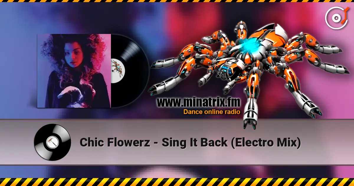 Chic Flowerz - Sing It Back (Electro Mix) escuchar en línea en alta calidad | Minatrix.FM