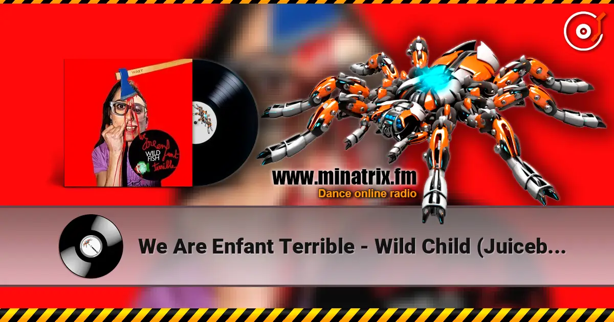 We Are Enfant Terrible - Wild Child (Juiceboxxx remix) слухати онлайн у високій якості | Minatrix.FM
