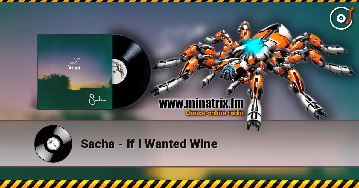 Sacha - If I Wanted Wine слушать онлайн в высоком качестве | Minatrix.FM