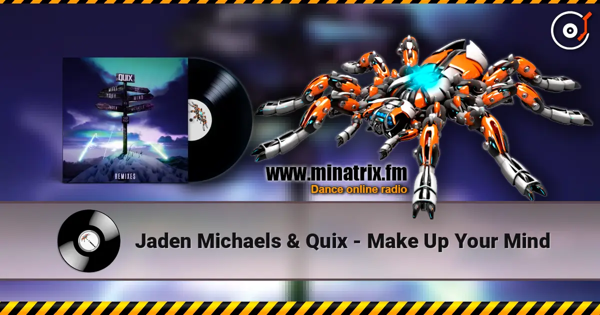 Jaden Michaels & Quix - Make Up Your Mind слушать онлайн в высоком качестве | Minatrix.FM