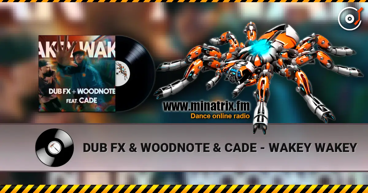 DUB FX & WOODNOTE & CADE - WAKEY WAKEY слушать онлайн в высоком качестве | Minatrix.FM