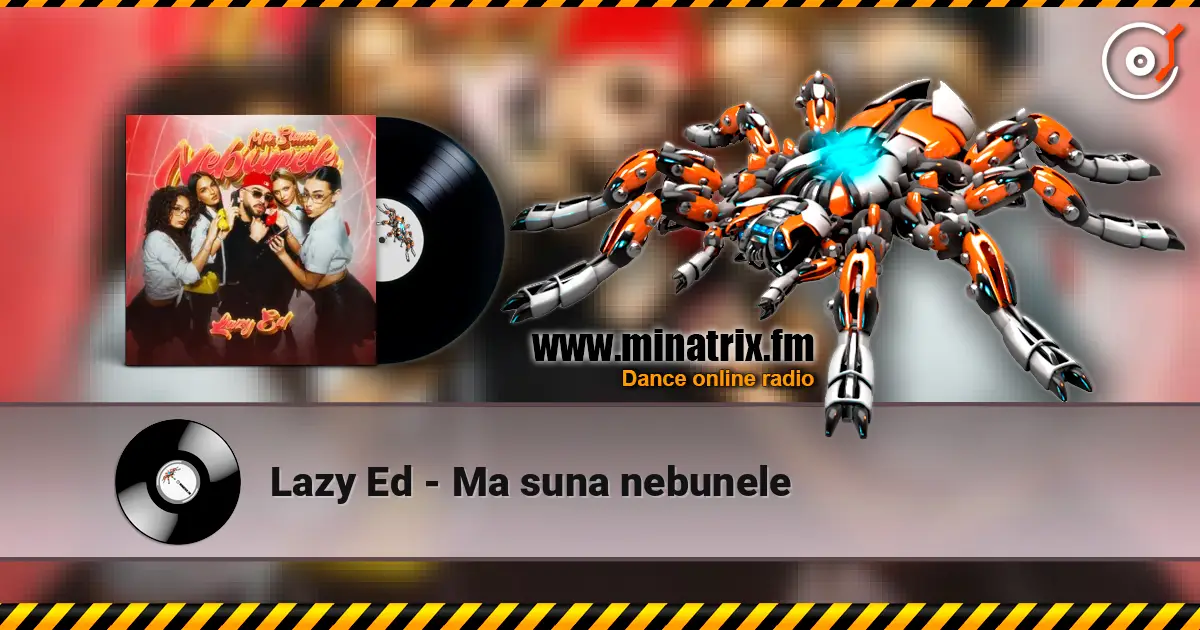 Lazy Ed - Ma suna nebunele слушать онлайн в высоком качестве | Minatrix.FM