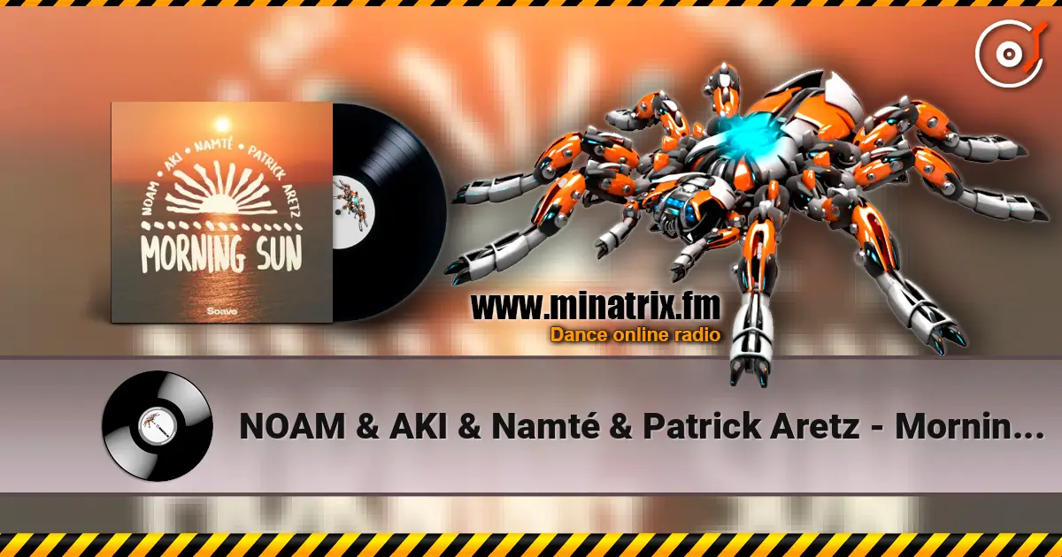 NOAM & AKI & Namté & Patrick Aretz - Morning Sun слушать онлайн в высоком качестве | Minatrix.FM