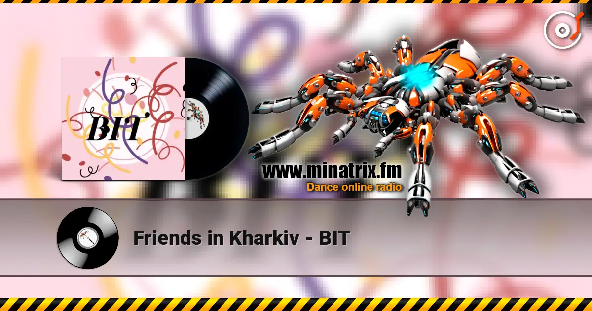 Friends in Kharkiv - BIT слушать онлайн в высоком качестве | Minatrix.FM