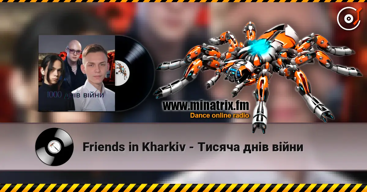 Friends in Kharkiv - Тисяча днів війни слушать онлайн в высоком качестве | Minatrix.FM