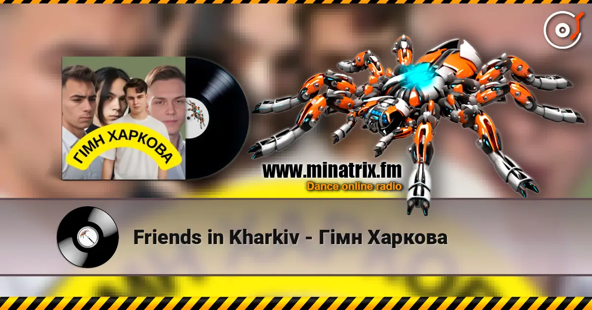 Friends in Kharkiv - Гімн Харкова слушать онлайн в высоком качестве | Minatrix.FM