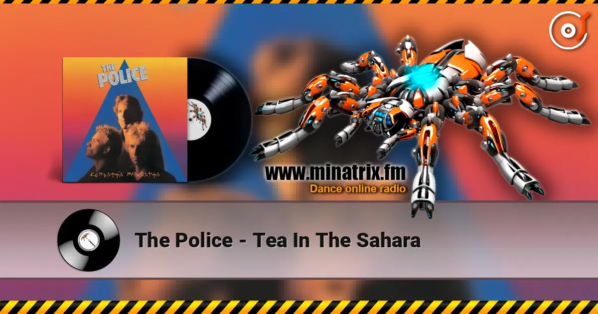 The Police - Tea In The Sahara слушать онлайн в высоком качестве | Minatrix.FM