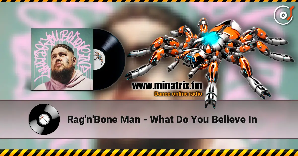 Rag'n'Bone Man - What Do You Believe In слушать онлайн в высоком качестве | Minatrix.FM