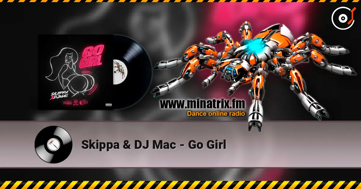 Skippa & DJ Mac - Go Girl слушать онлайн в высоком качестве | Minatrix.FM