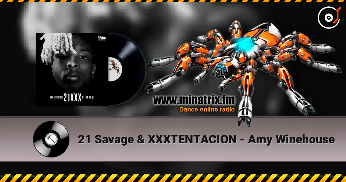 21 Savage & XXXTENTACION - Amy Winehouse слушать онлайн в высоком качестве | Minatrix.FM