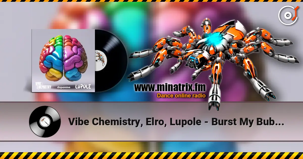 Vibe Chemistry, Elro, Lupole - Burst My Bubble слушать онлайн в высоком качестве | Minatrix.FM
