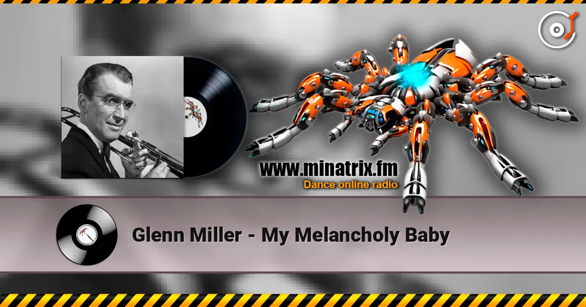 Glenn Miller - My Melancholy Baby слушать онлайн в высоком качестве | Minatrix.FM