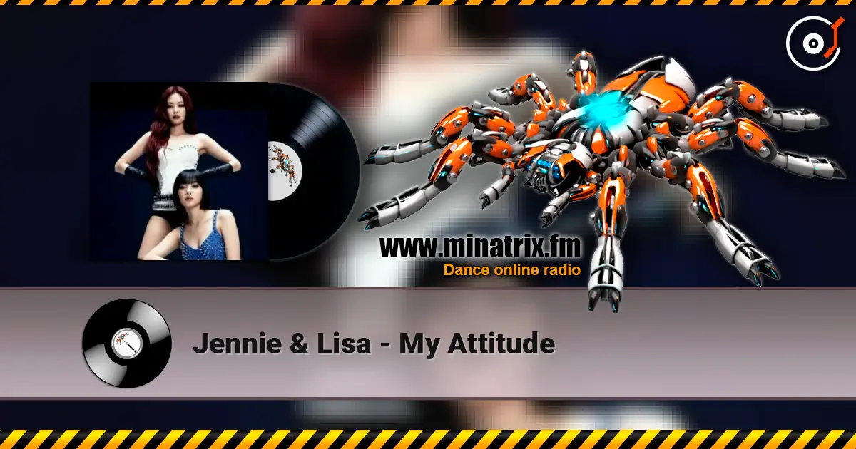 Jennie & Lisa - My Attitude слушать онлайн в высоком качестве | Minatrix.FM