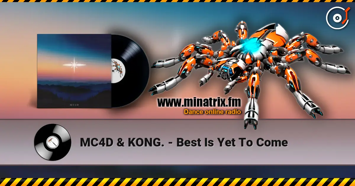 MC4D & KONG. - Best Is Yet To Come слушать онлайн в высоком качестве | Minatrix.FM