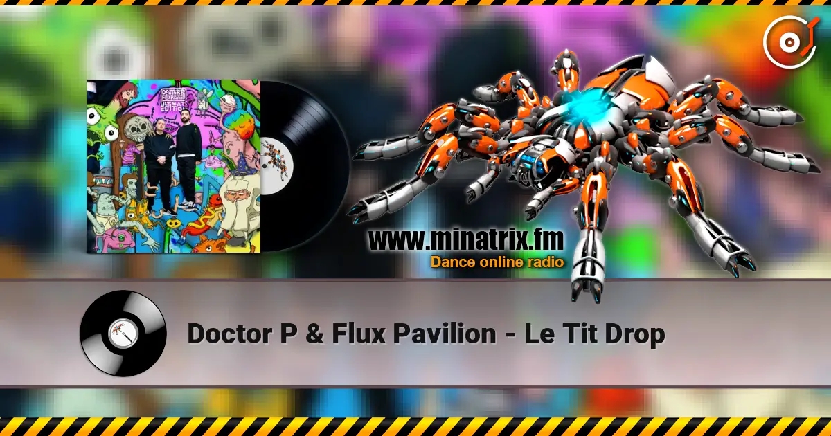 Doctor P & Flux Pavilion - Le Tit Drop 在线收听高音质 | Minatrix.FM