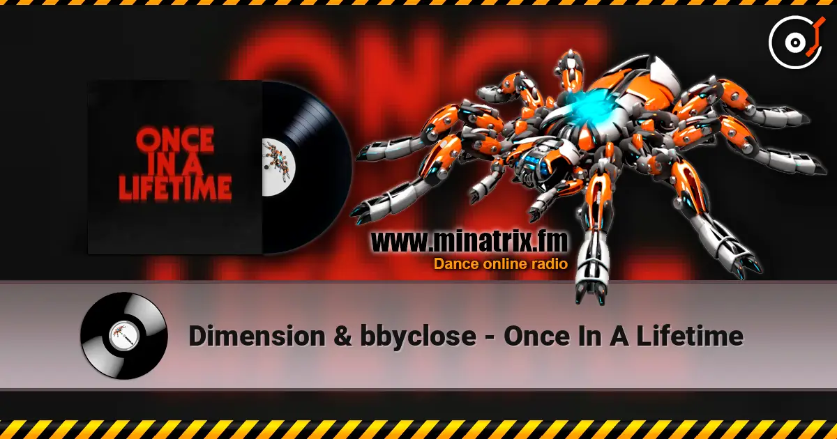 Dimension & bbyclose - Once In A Lifetime écouter en ligne en haute qualité | Minatrix.FM
