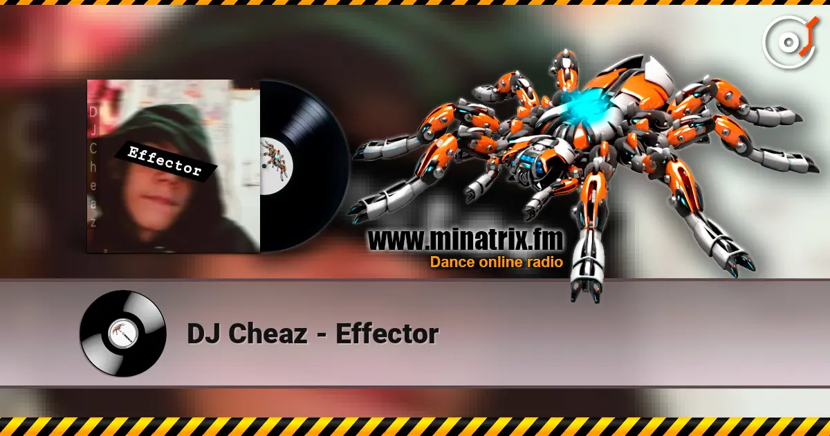 DJ Cheaz - Effector écouter en ligne en haute qualité | Minatrix.FM