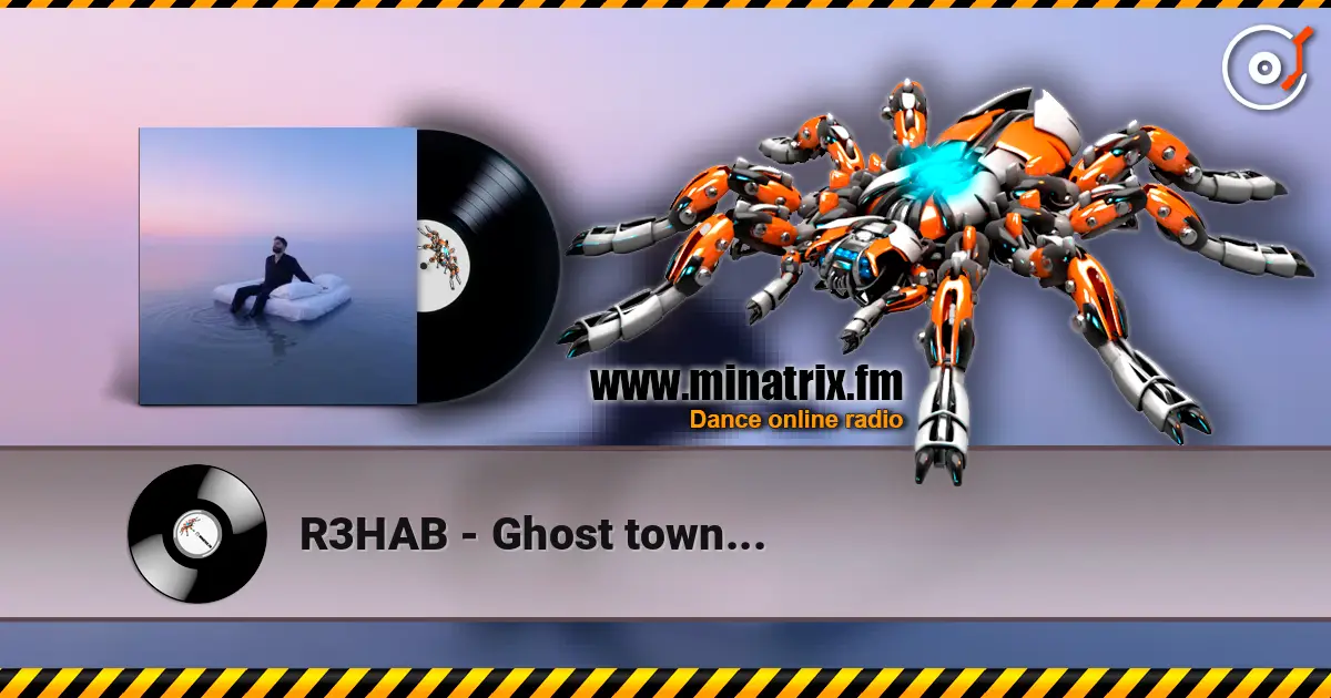 R3HAB - Ghost town... 在线收听高音质 | Minatrix.FM
