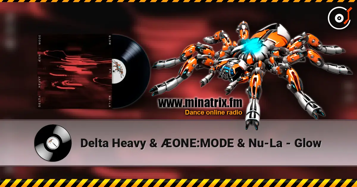Delta Heavy & ÆONE:MODE & Nu-La - Glow escuchar en línea en alta calidad | Minatrix.FM