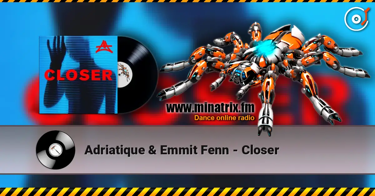 Adriatique & Emmit Fenn - Closer escuchar en línea en alta calidad | Minatrix.FM