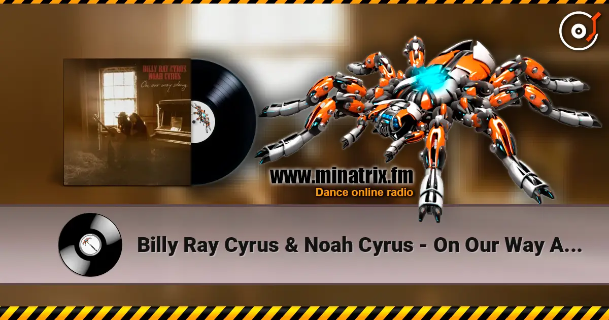 Billy Ray Cyrus & Noah Cyrus - On Our Way Along online in hoher Qualität hören | Minatrix.FM
