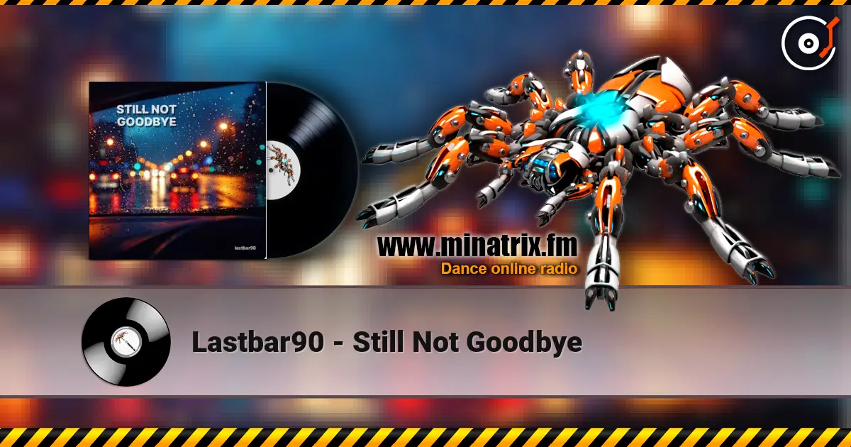 Lastbar90 - Still Not Goodbye online in hoher Qualität hören | Minatrix.FM