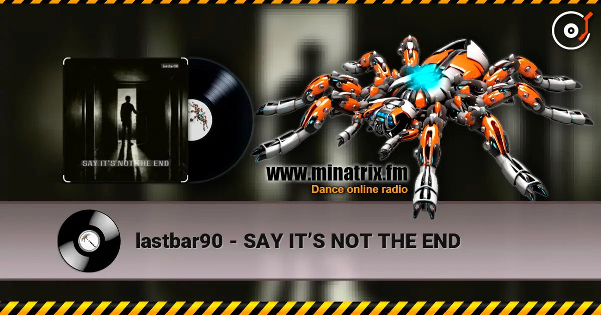 lastbar90 - SAY IT’S NOT THE END escuchar en línea en alta calidad | Minatrix.FM