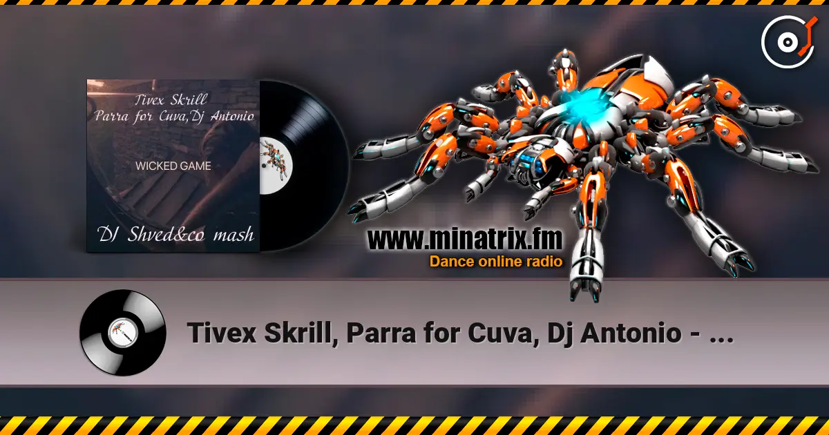 Tivex Skrill, Parra for Cuva, Dj Antonio - Wicked game (DJ Shved&co mash) escuchar en línea en alta calidad | Minatrix.FM