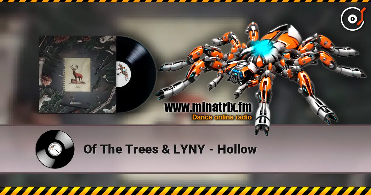 Of The Trees & LYNY - Hollow online in hoher Qualität hören | Minatrix.FM