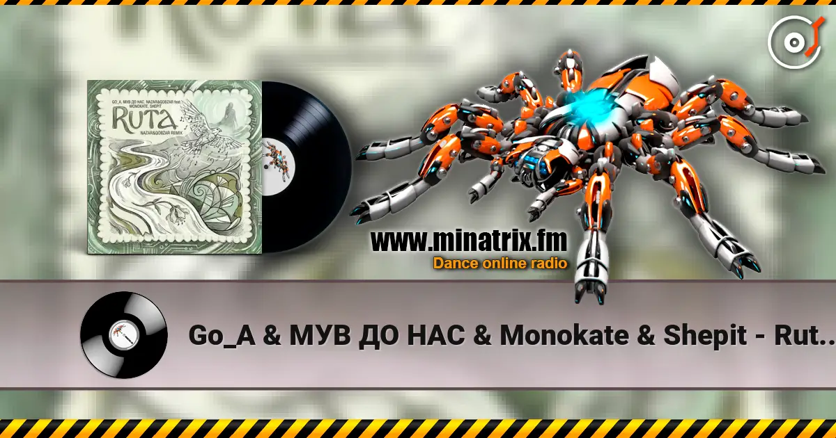 Go_A & МУВ ДО НАС & Monokate & Shepit - Ruta (Nazar&Qobzar remix) слухати онлайн у високій якості | Minatrix.FM