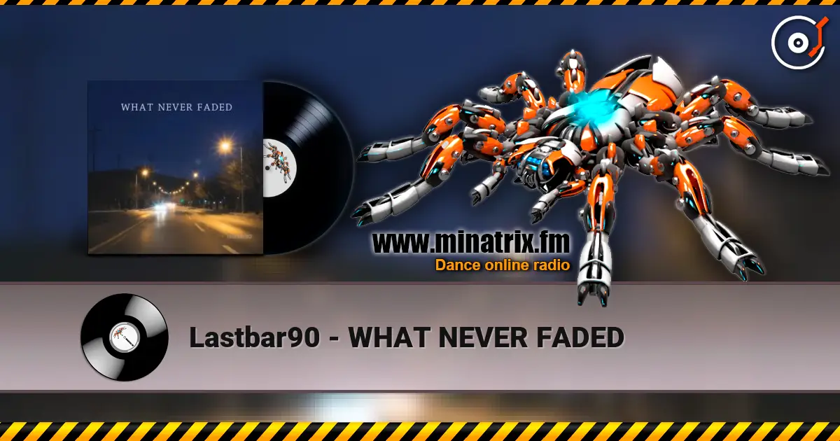 Lastbar90 - WHAT NEVER FADED écouter en ligne en haute qualité | Minatrix.FM