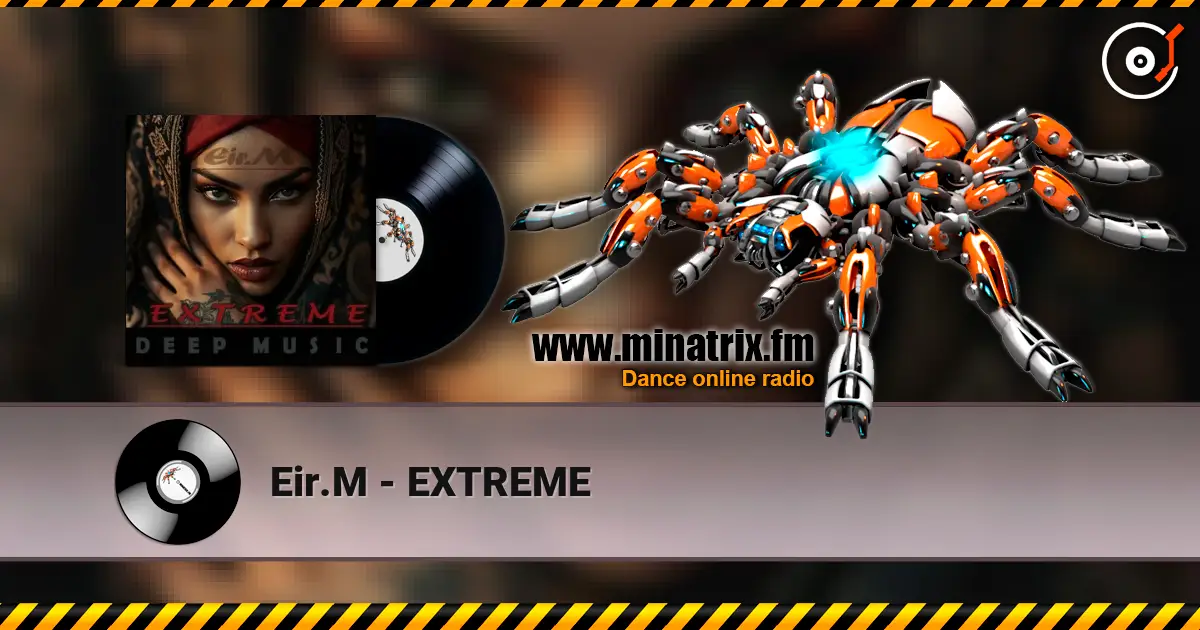 Eir.M - EXTREME слухати онлайн у високій якості | Minatrix.FM