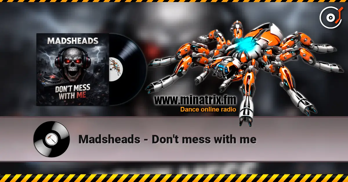 Madsheads - Don't mess with me слушать онлайн в высоком качестве | Minatrix.FM