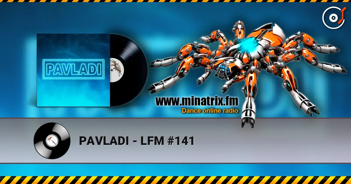 PAVLADI - LFM #141 слушать онлайн в высоком качестве | Minatrix.FM