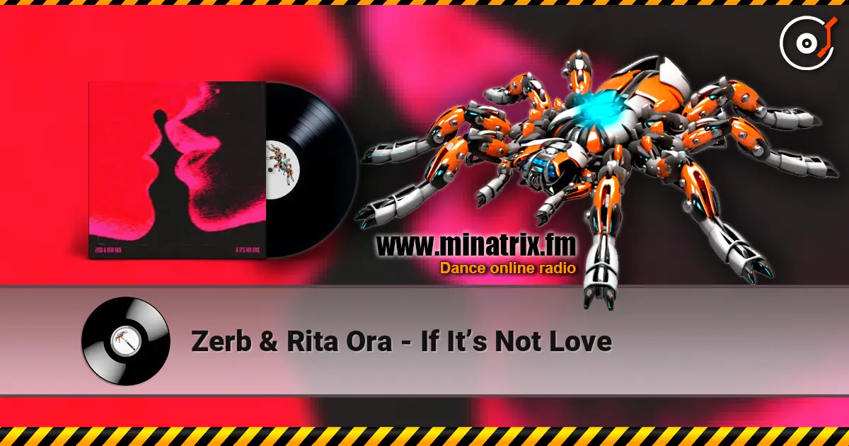 Zerb & Rita Ora - If It’s Not Love online in hoher Qualität hören | Minatrix.FM