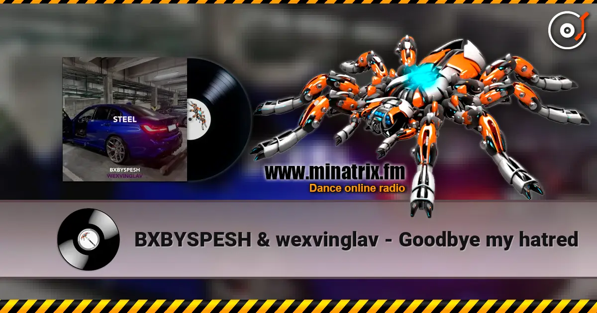 BXBYSPESH & wexvinglav - Goodbye my hatred online in hoher Qualität hören | Minatrix.FM
