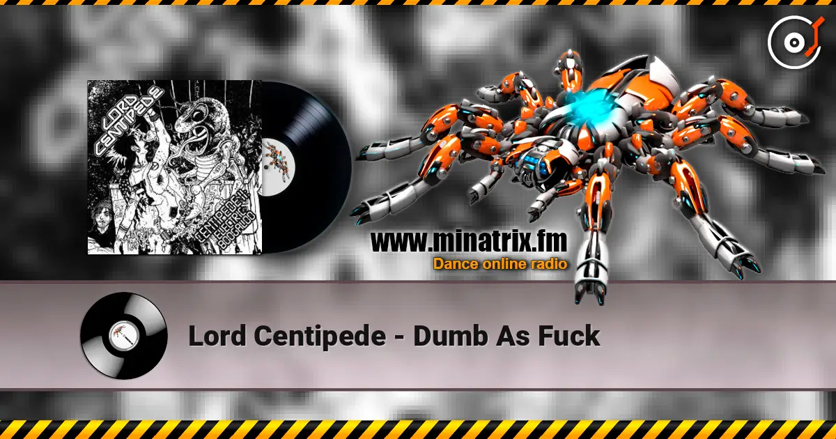 Lord Centipede - Dumb As Fuck слушать онлайн в высоком качестве | Minatrix.FM