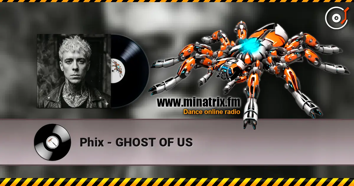 Phix - GHOST OF US online in hoher Qualität hören | Minatrix.FM