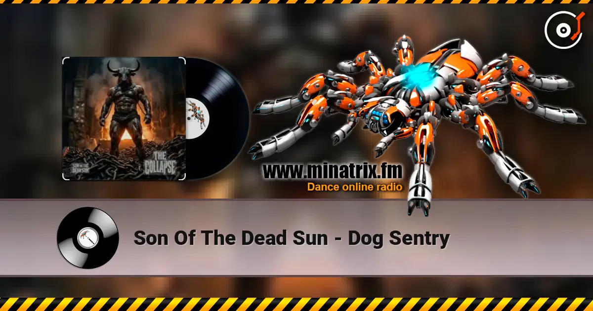 Son Of The Dead Sun - Dog Sentry слушать онлайн в высоком качестве | Minatrix.FM