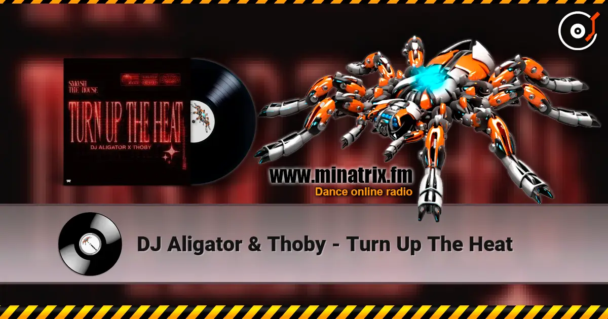 DJ Aligator & Thoby - Turn Up The Heat écouter en ligne en haute qualité | Minatrix.FM